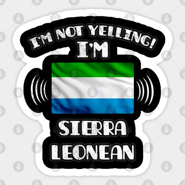 I'm Not Yelling I'm Sierra Leonean - Gift for Sierra Leonean With Roots From Sierra Leone Sticker by Country Flags